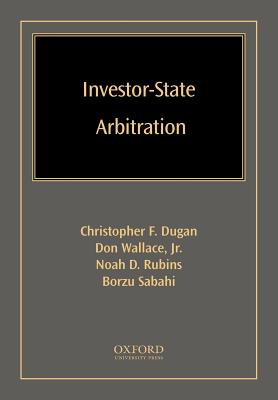 Investor-State Arbitration - Dugan, Christopher F, and Wallace, Don, and Rubins, Noah