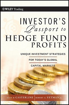 Investor's Passport to Hedge Fund Profits: Unique Investment Strategies for Today's Global Capital Markets - Casterline, Sean D, and Yetman, Robert G