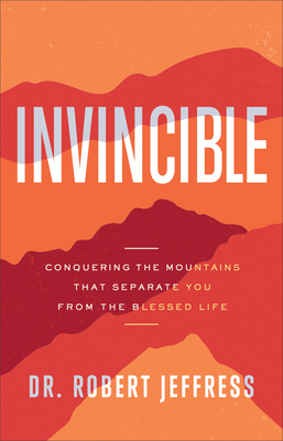 Invincible: Conquering the Mountains That Separate You from the Blessed Life - Jeffress, Robert, Dr.