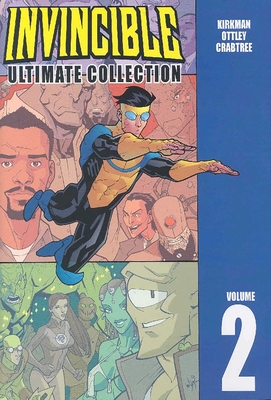 Invincible: The Ultimate Collection Volume 2 - Kirkman, Robert, and Ottley, Ryan, and Crabtree, Bill