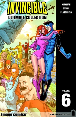 Invincible: The Ultimate Collection Volume 6 - Kirkman, Robert, and Ottley, Ryan