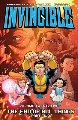 Invincible Volume 25: The End of All Things Part 2 - Kirkman, Robert, and Ottley, Ryan, and Walker, Cory