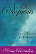 Invisible Blueprints: Intuitive Insights for Fulfillment in Life