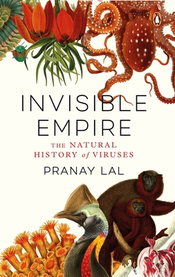 Invisible Empire: The Natural History of Viruses - Lal, Pranay
