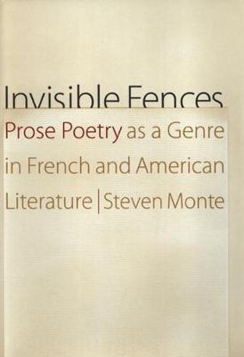 Invisible Fences: Prose Poetry as a Genre in French and American Literature - Monte, Steven