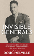 Invisible Generals: Rediscovering Family Legacy, and a Quest to Honor America's First Black Generals