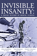 Invisible Insanity: A Social History of Mental Illness