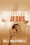 Invisible Jesus: One Man's Search for Spiritual Reality