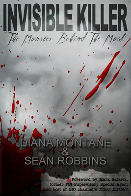 Invisible Killer: The Monster Behind the Mask - Montane, Diana, and Robbins, Sean
