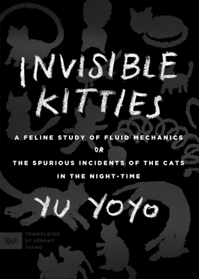 Invisible Kitties: A Feline Study of Fluid Mechanics or the Spurious Incidents of the Cats in the Night-Time - Yoyo, Yu, and Tiang, Jeremy (Translated by)