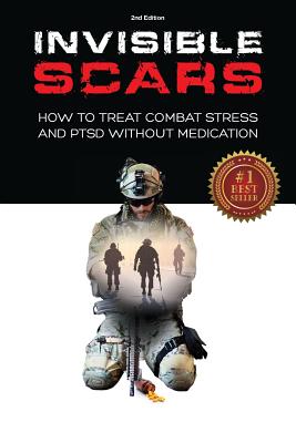 Invisible Scars: How to Treat Combat Stress and PTSD without Medication - Billings, Bart P, PhD