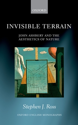 Invisible Terrain: John Ashbery and the Aesthetics of Nature - Ross, Stephen Joseph