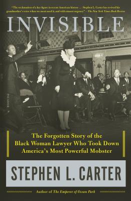Invisible: The Forgotten Story of the Black Woman Lawyer Who Took Down America's Most Powerful Mobster - Carter, Stephen L