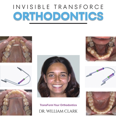 Invisible TransForce Orthodontics - Clark, Dr. William