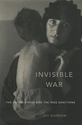Invisible War: The United States and the Iraq Sanctions - Gordon, Joy