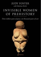 Invisible Women of Prehistory: Three Million Years of Peace, Six Thousand Years of War