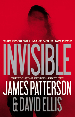 Invisible - Patterson, James, and Ellis, David