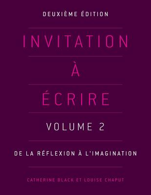 Invitation a Ecrire: Volume 2: De La Reflexion a L'imagination - Black, Catherine, and Chaput, Louise