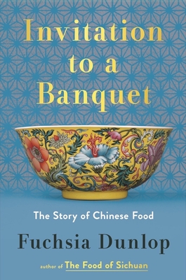 Invitation to a Banquet: The Story of Chinese Food - Dunlop, Fuchsia