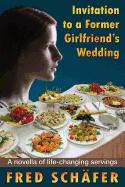 Invitation to a Former Girlfriend's Wedding: A Novella of Life-Changing Servings