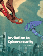 Invitation to Cybersecurity: Cybersecurity for Beginners Easy to Read and Comprehensive Introduction to Cybersecurity Cybersecurity from the Ground Up