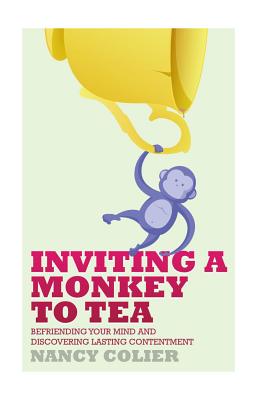 Inviting a Monkey to Tea: Befriending Your Mind and Discovering Lasting Contentment - Colier, Nancy