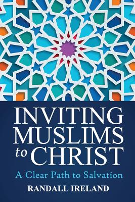 Inviting Muslims to Christ: A Clear Path to Salvation Including Quotations/Commentary from the Bible and Quran - Belmonte, Kelly D (Editor), and Ireland, Randall L