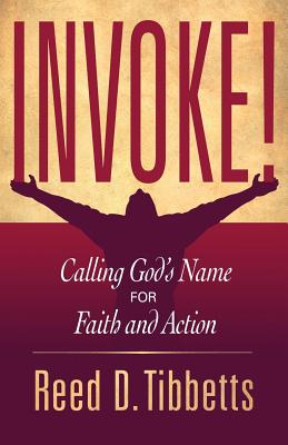 Invoke!: Calling God's Name for Faith and Action - Tibbetts, Reed D