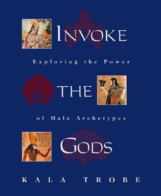 Invoke the Gods: Exploring the Power of Male Archetypes - Trobe, Kala