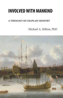 Involved with Mankind: A Theology of Chaplain Ministry - Milton, Michael a