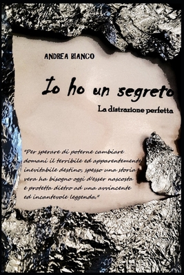 IO Ho Un Segreto: La Distrazione Perfetta - Bianco, Andrea