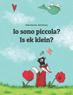 Io sono piccola? Is ek klein?: Libro illustrato per bambini: italiano-afrikaans (Edizione bilingue)