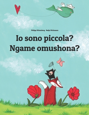 Io sono piccola? Ngame omushona?: Italian-Oshiwambo/Oshindonga Dialect: Children's Picture Book (Bilingual Edition) - Wichmann, Nadja (Illustrator), and Usai, Emanuela (Translated by), and Winterberg, Mel (Translated by)