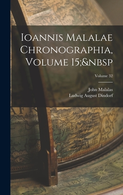 Ioannis Malalae Chronographia, Volume 15; Volume 32 - Dindorf, Ludwig August, and Malalas, John