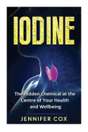 Iodine: The Hidden Chemical at the Center of Your Health and Well-Being