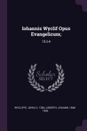 Iohannis Wyclif Opus Evangelicum;: 15:3-4