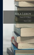 Iola Leroy: Shadows Uplifted