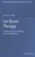 Ion Beam Therapy: Fundamentals, Technology, Clinical Applications