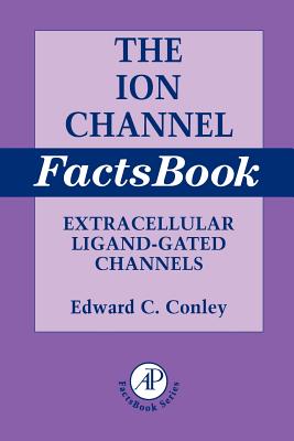 Ion Channel Factsbook, 1: Extracellular Ligand-Gated Channels - Conley, Edward, and Brammar, William J