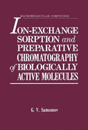 Ion-Exchange Sorption and Preparative Chromatography of Biologically Active Molecules - Samsonov, G V