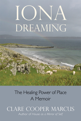 Iona Dreaming: The Healing Power of Place - Marcus, Clare Cooper
