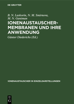 Ionenaustauschermembranen Und Ihre Anwendung - Laskorin, B N, and Smirnova, N M, and Gantman, M N