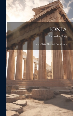 Ionia; Land of Wise men and Fair Women - Craig, Alexander