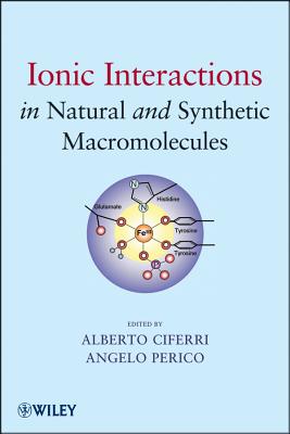 Ionic Interactions in Natural and Synthetic Macromolecules - Ciferri, Alberto (Editor), and Perico, Angelo (Editor)