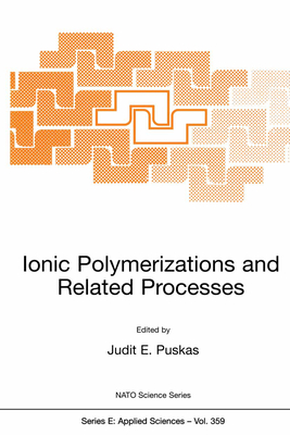 Ionic Polymerizations and Related Processes - Puskas, Judit E (Editor), and Barghi, Shahzad (Editor), and Michel, Armin, Dr. (Editor)