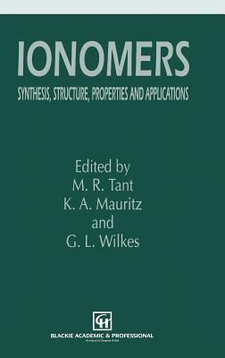 Ionomers: Synthesis, Structure, Properties and Applications - Tant, M R (Editor), and Mauritz, K a (Editor), and Wilkes, G L (Editor)