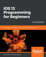 iOS 13 Programming for Beginners: Get started with building iOS apps with Swift 5 and Xcode 11