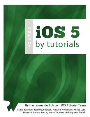 IOS 5 by Tutorials: Volume 2 - Baranski, Steve, and Gundersen, Jacob, and Hollemans, Matthijs