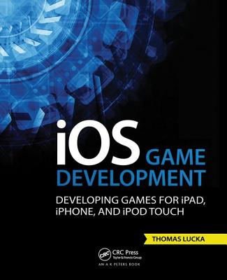 iOS Game Development: Developing Games for iPad, iPhone, and iPod Touch - Lucka, Thomas