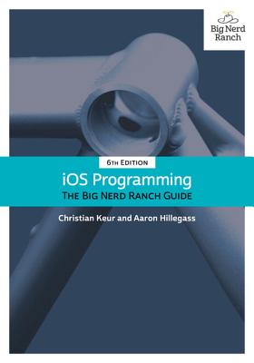 IOS Programming: The Big Nerd Ranch Guide - Keur, Christian, and Hillegass, Aaron